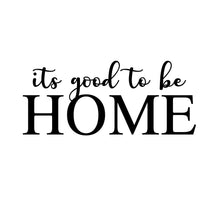 Load image into Gallery viewer, Its good to be Home Wall Decals