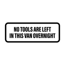 Load image into Gallery viewer, No Tools are Left in Van overnight, Anti Theft Decals
