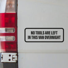 Load image into Gallery viewer, No Tools are Left in Van overnight, Anti Theft Decals
